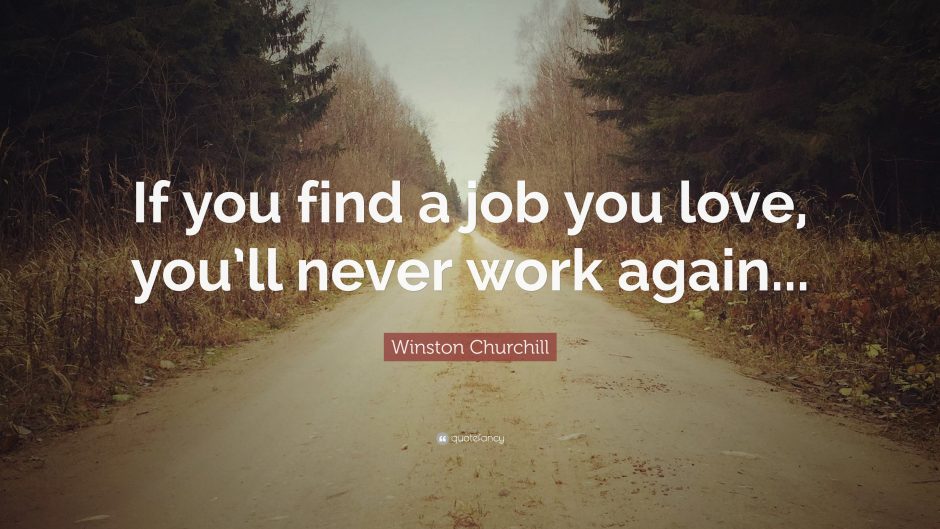 Find A Job You Love Quote Magnificent 48WinstonChurchillQuoteIfyoufindajobyouloveyoull Find A Job You Love Quote Magnificent 48WinstonChurchillQuoteIfyoufindajobyouloveyoull